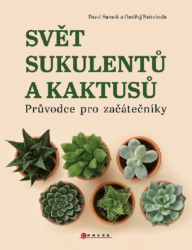 Svt sukulent a kaktus - Prvodce pro zatenky - Pavel Samek, Ondej Nekvinda