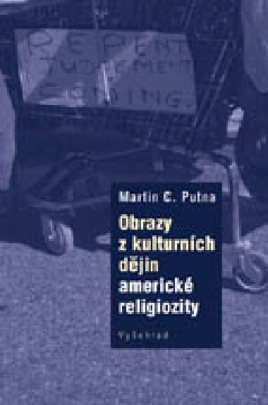 Obrazy z kulturnch djin americk religiozity - Martin C. Putna 