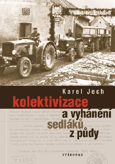 Kolektivizace a vyhnn sedlk z pdy - Karel Jech 