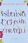 Vechno, co jsme ztratili - Jennifer Bright