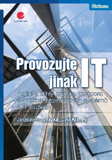 Provozujte IT jinak - Jaroslav Prochzka , Jaroslav Prochzka Cyril Klime 