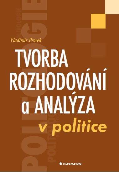 Tvorba rozhodovn a analza v politice - Vladimr Prorok 