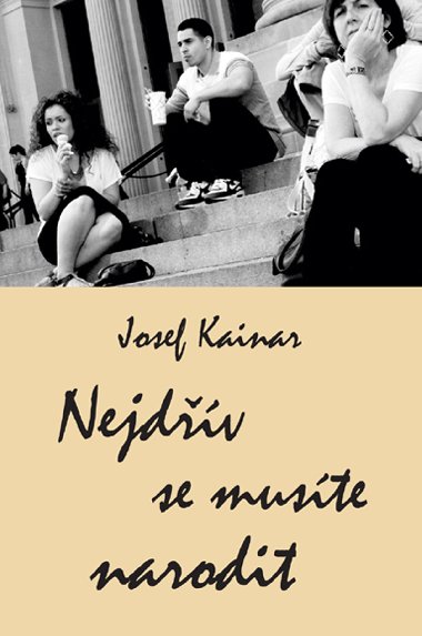 Nejdv se muste narodit - Josef Kainar 
