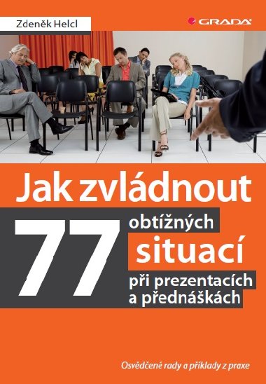 Jak zvldnout 77 obtnch situac pi prezentacch a pednkch - Zdenk Helcl 