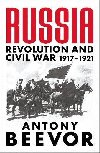 Russia: Revolution and Civil War 1917-1921 - Beevor Antony