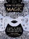 How to Study Magic: A Guide to History, Lore, and Building Your Own Practice - Lyons Sarah