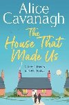 The House That Made Us - Cavanagh Alice