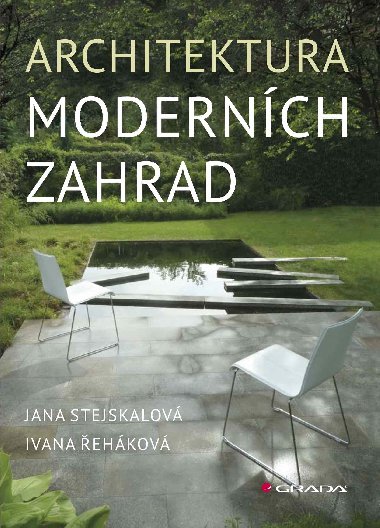 Architektura moderních zahrad - Jana Stejskalová , Jana Stejskalová Ivana Řeháková 