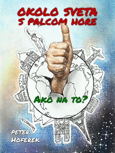 Okolo sveta s palcom hore - Peter Hoferek 