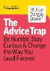 The Advice Trap: Be Humble, Stay Curious & Change the Way You Lead Forever - Stanier Michael Bungay