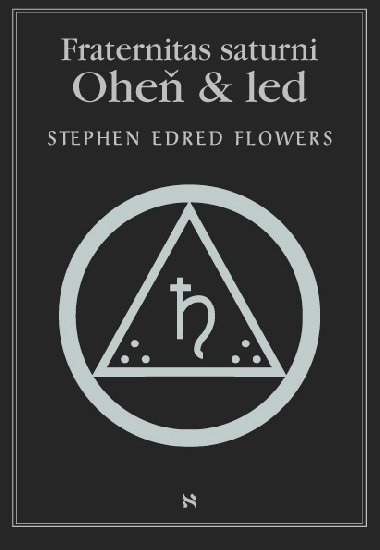 Fraternitas saturni. Oheň a led - Edred Stephen Flowers 