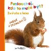 Poslouchej, kdo to me bt? Zvata z lesa - Svojtka