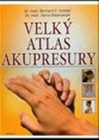 Velk atlas akupresury - Bernard C. Kolster; Astrid Waskowiak