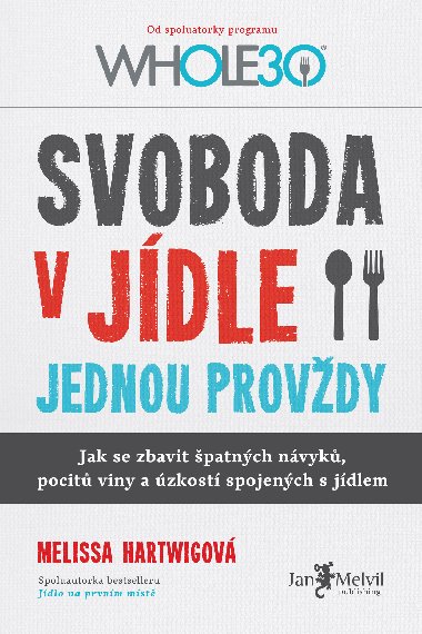 Svoboda v jídle jednou provždy - Melissa Hartwigová 