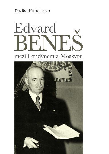 Edvard Bene mezi Londnem a Moskvou - Radka Kubelkov 