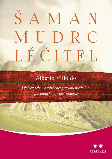 Šaman, mudrc, léčitel - Alberto Villoldo 