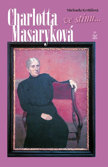 Charlotta Masarykov: Ve stnu... - Michaela Kolov 