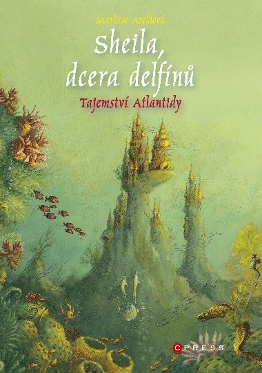 Sheila, dcera delfn: Tajemstv Atlantidy - Marliese Aroldov 