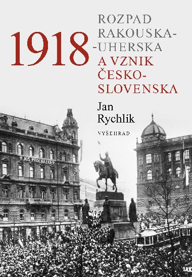 1918 - Rozpad Rakouska-Uherska a vznik eskoslovenska - Jan Rychlk 