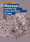 Morava - zemsk rj, nebo periferie Evropy - Milan Valenta