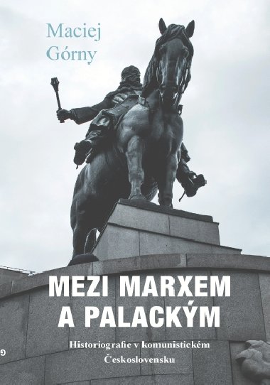 Mezi Marxem a Palackm - Maciej Grny 