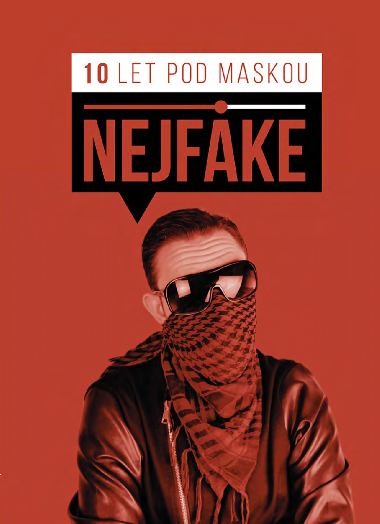 Nejfake - 10 let pod maskou - Nejfake 