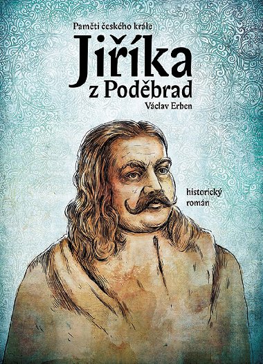 Paměti českého krále Jiříka z Poděbrad - Václav Erben 