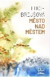 Msto nad mstem - Lucie Brejov