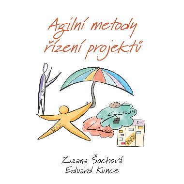 Agilní metody řízení projektů - Eduard Kunce , Eduard Kunce Zuzana Šochová 