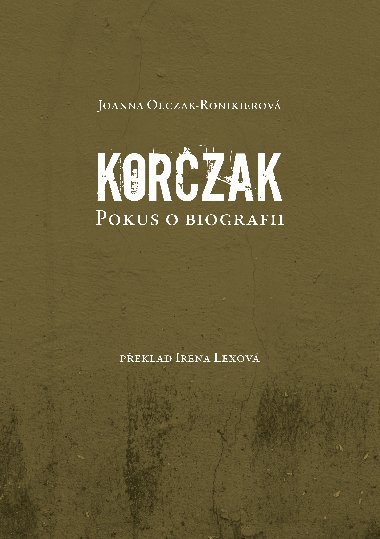 Korczak. Pokus o biografii - Jianna Olczak - Ronikierov 