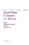 V Tasov a v Sokole - Tepna, Hlas mluv k Slovu, Mohyla, Epilegomena - Jakub Deml