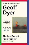 The Last Days of Roger Federer: And Other Endings - Dyer Geoff