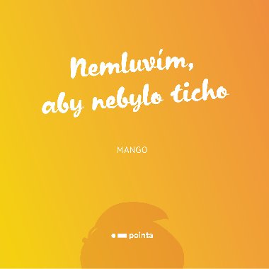 Nemluvm, aby nebylo ticho - Mango 