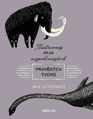 Ilustrovan atlas nejpodivnjch pravkch tvor - Maja Sfstrmov 