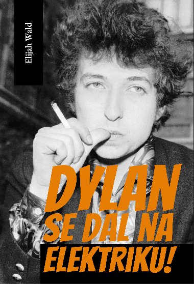 Dylan se dal na elektriku - Elijah Wald 