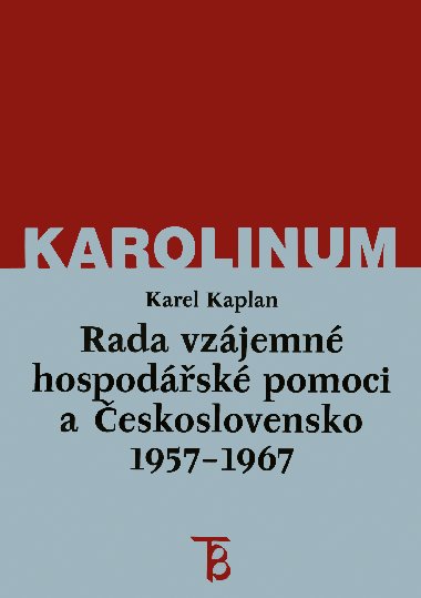 Rada vzjemn hospodsk pomoci a eskoslovensko 1957-1967 - Karel Kaplan 