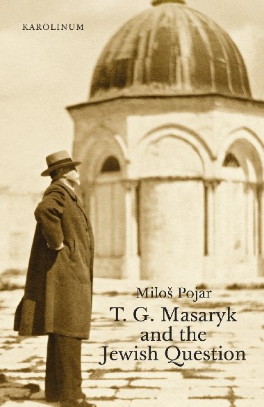T. G. Masaryk and the Jewish Question - Milo Pojar 