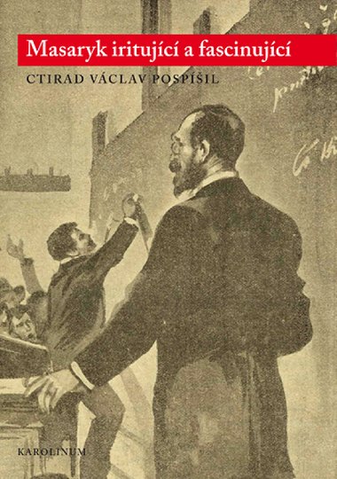 Masaryk iritujc a fascinujc - Ctirad V. Pospil 