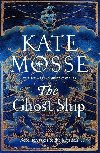 The Ghost Ship: an epic historical novel from The Sunday Times Bestselling author - Mosse Kate