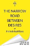The Narrow Road Between Desires: A Kingkiller Chronicle Novella - Rothfuss Patrick