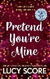 Pretend Youre Mine: a fake dating small town love story from the author of Things We Never Got Over - Score Lucy