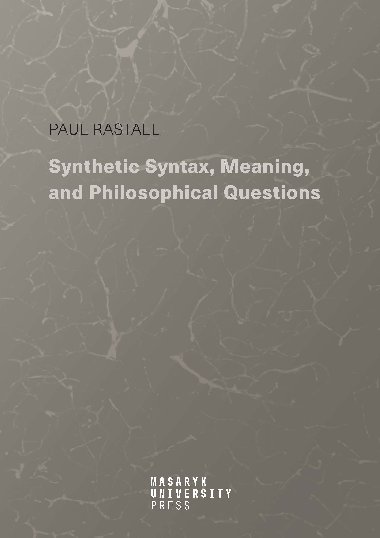 Synthetic Syntax, Meaning, and Philosophical Questions - Paul Rastall 