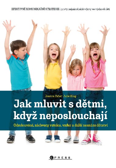 Jak mluvit s dtmi, kdy neposlouchaj - Joanna Faber 