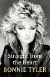 Straight From the Heart: BONNIE TYLERS LONG AWAITED AUTOBIOGRAPHY - Bonnie Tyler