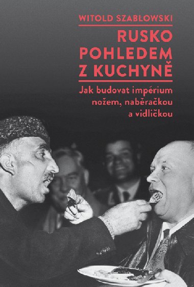 Rusko pohledem z kuchyn - Witold Szabowski 