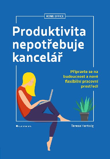 Produktivita nepotebuje kancel - Teresa Hertwig 