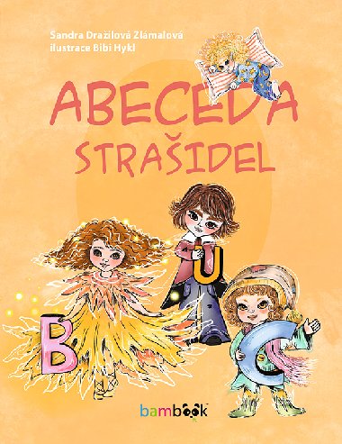 Abeceda strašidel - Dražilová Sandra Zlámalová , Dražilová Sandra Zlámalová Bibi Hykl 