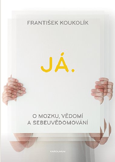 J. O mozku, vdom a sebeuvdomovn - Frantiek Koukolk 