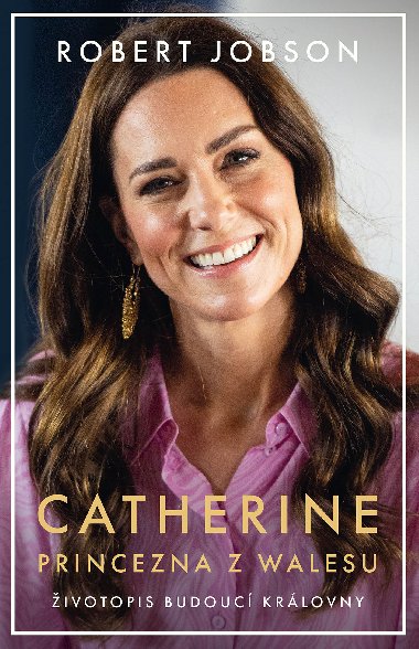 Catherine: princezna z Walesu - Robert Jobson 
