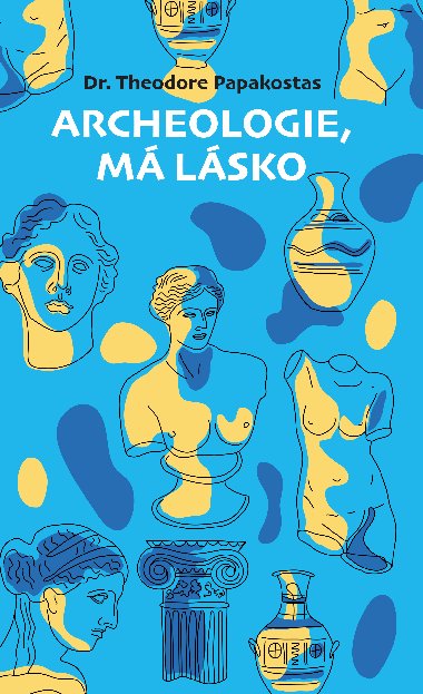 Archeologie, má lásko - Theodore Papakostas Dr 